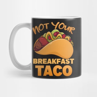 Not Your Breakfast Tacos | taco Mug